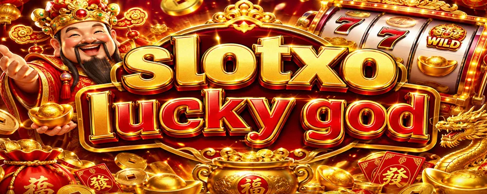slotxo lucky god